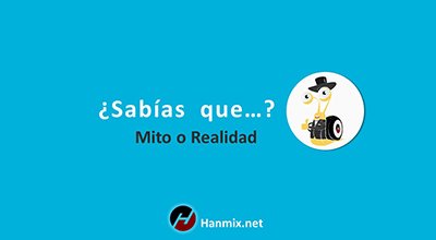 ¿Sabías que…? Mito o realidad